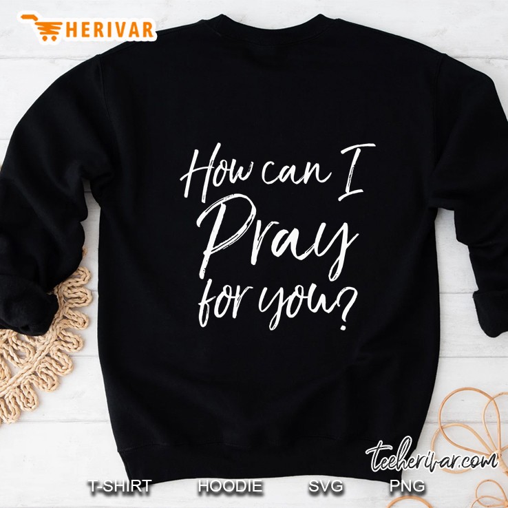How Can I Pray For You Christian Prayer Sweatshirt