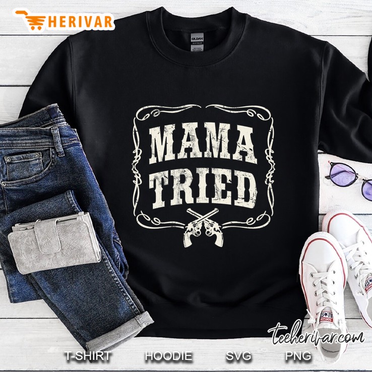 Mama Tried Renegade Outlaw Country Music Lovers Sweatshirt