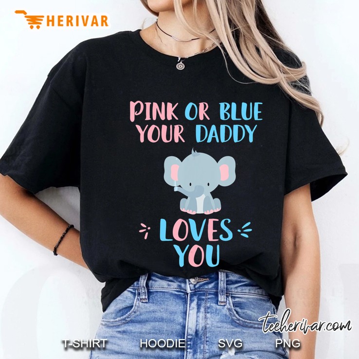 Pink Or Blue Your Daddy Loves You Baby Elephant Version Ladies Tee