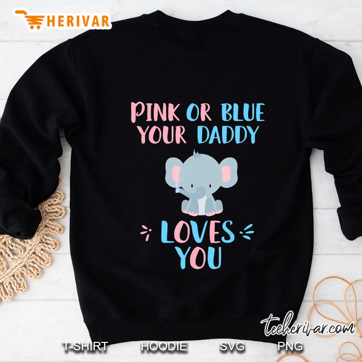 Pink Or Blue Your Daddy Loves You Baby Elephant Version Sweatshirt