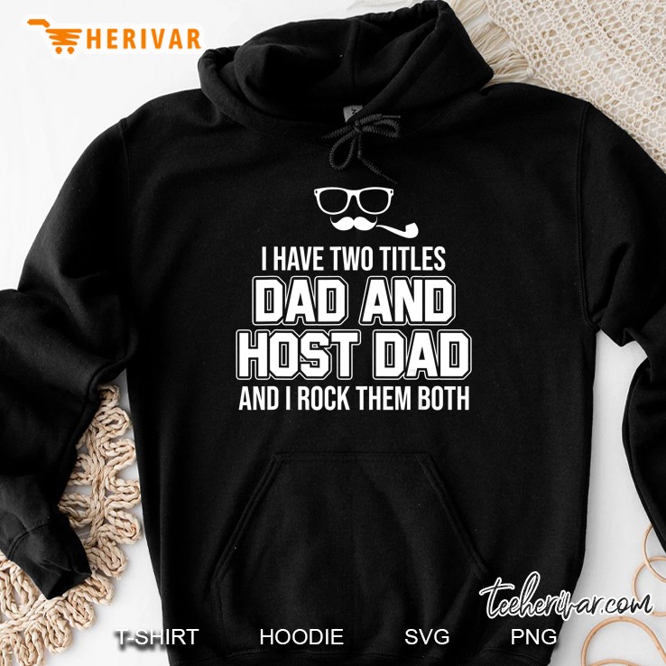 I Have Two Titles Dad And Host Dad And I Rock Them Both Hoodie