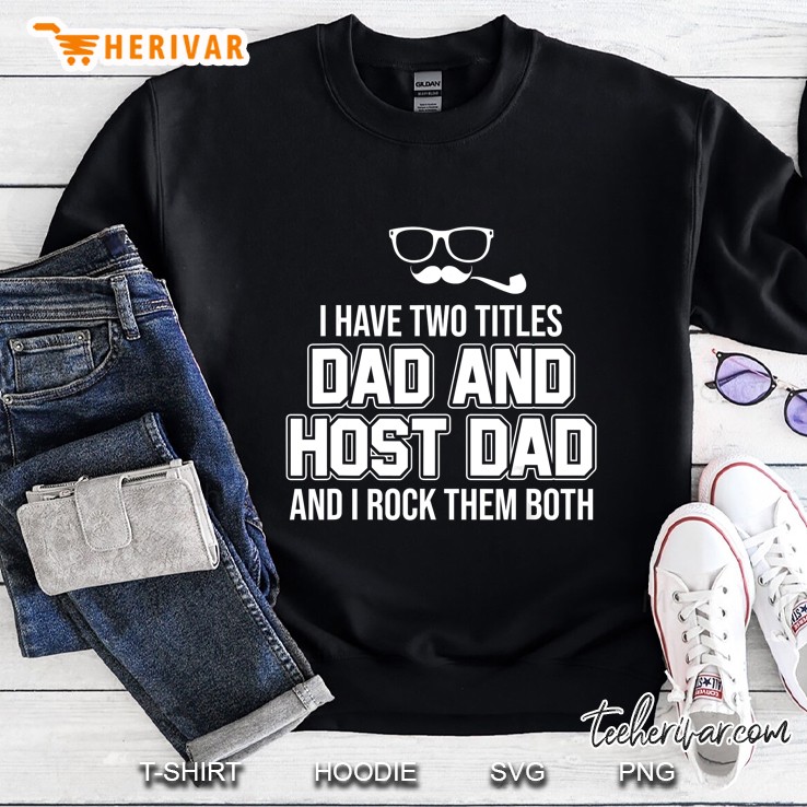 I Have Two Titles Dad And Host Dad And I Rock Them Both Sweatshirt