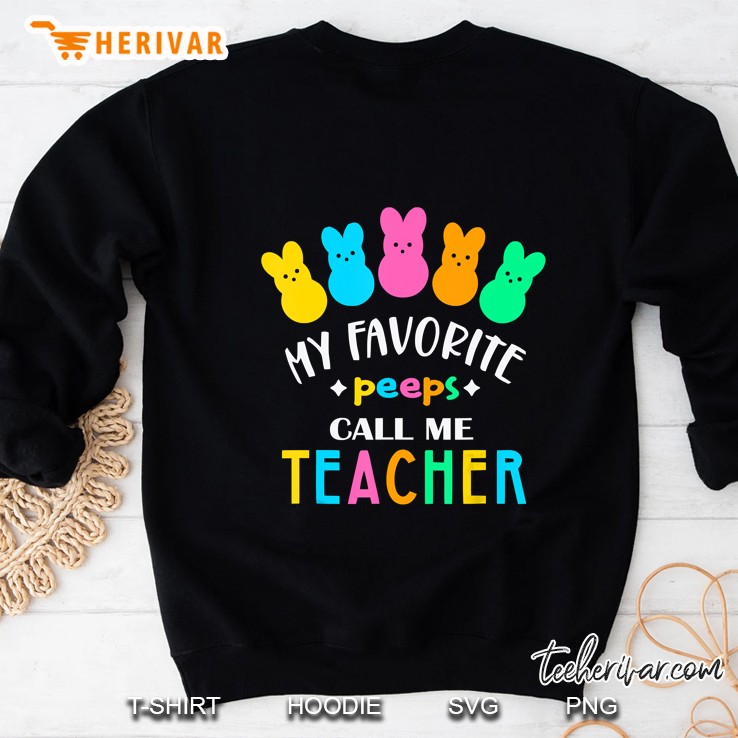 My Favorite Peep Call Me Teacher Happy Easter Day Sweatshirt