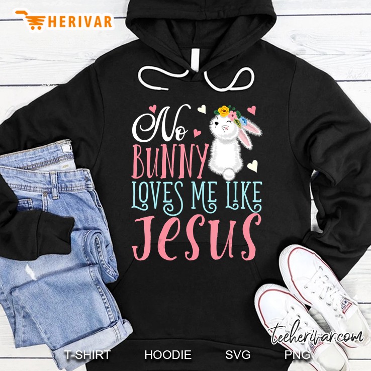 No Bunny Loves Me Like Jesus Christian Easter Hoodie