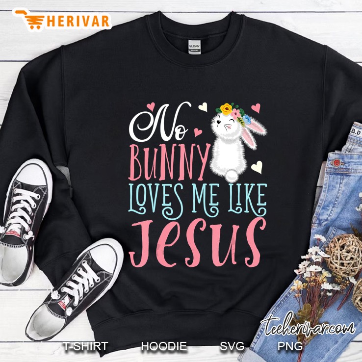 No Bunny Loves Me Like Jesus Christian Easter Sweatshirt