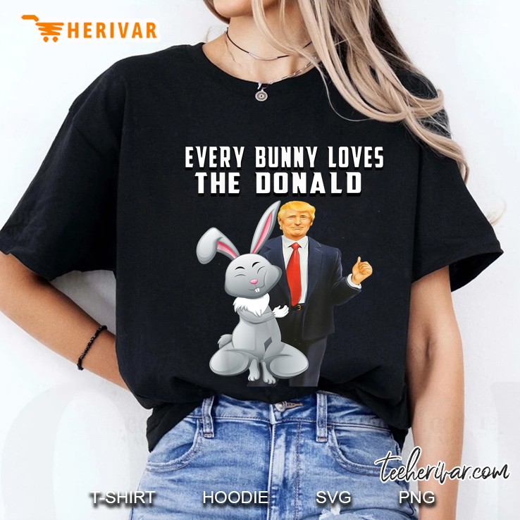 Every Bunny Loves The Donald Funny Trump Easter Ladies Tee