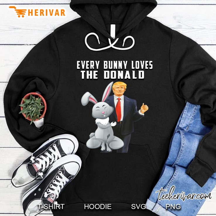 Every Bunny Loves The Donald Funny Trump Easter Hoodie