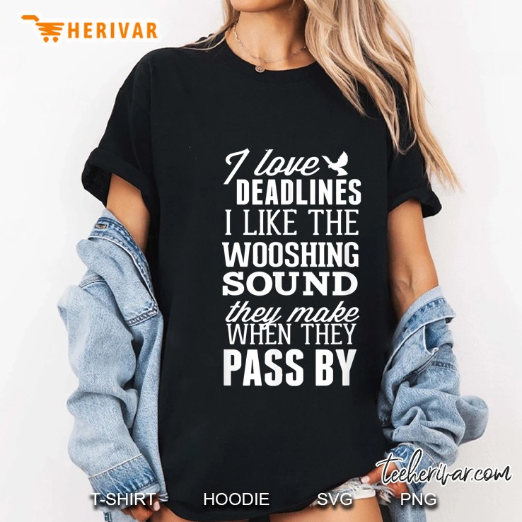 I Love Deadlines I Like The Wooshing Sound They Make Ladies Tee
