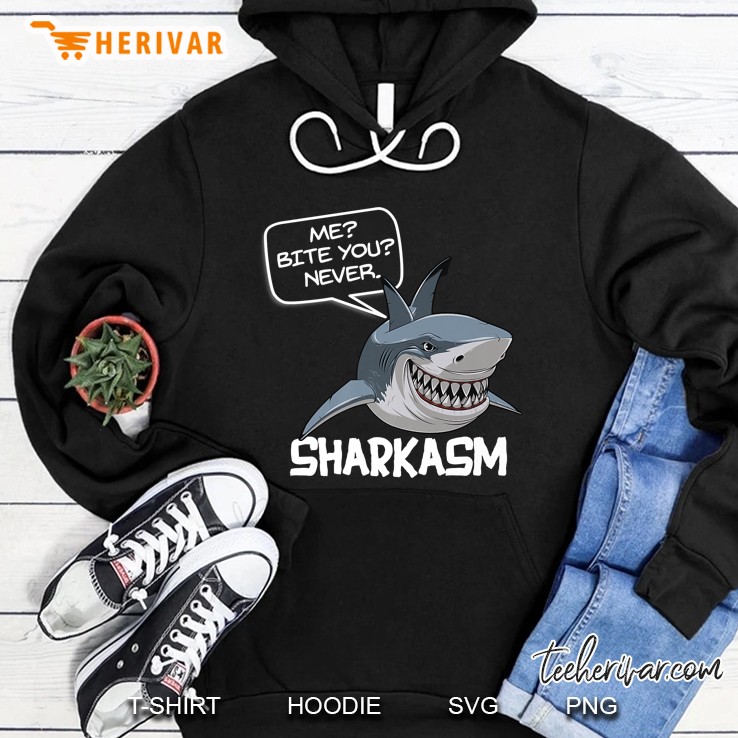 Me Bite You Never Sharkasm Funny Sarcastic Shark Hoodie