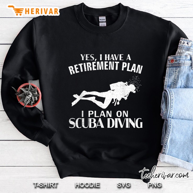 Yes I Have A Retirement Plan Scuba Diving Version2 Sweatshirt