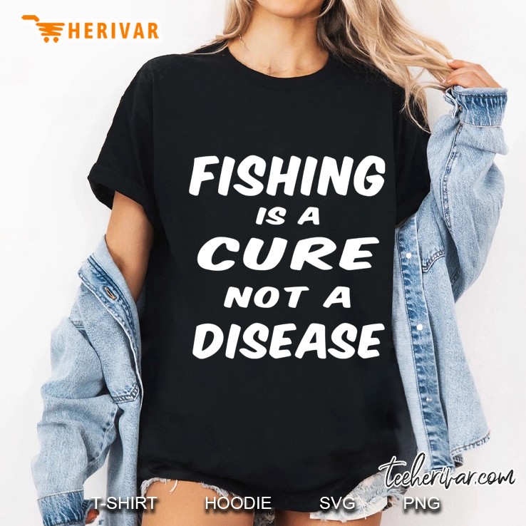 Fishing Is A Cure Not A Disease Ladies Tee