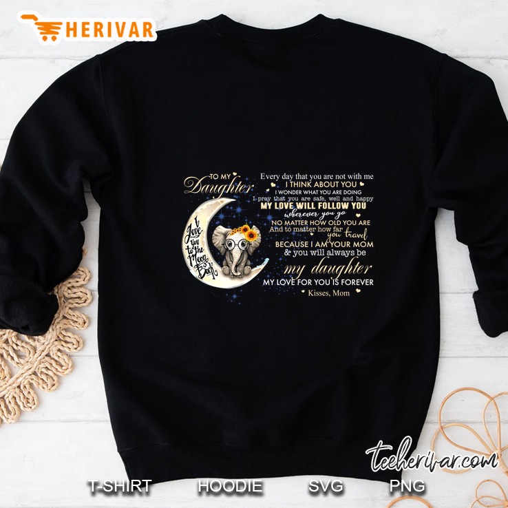 To My Daughter Every Day That You Are Not With Me I Think About You Sweatshirt