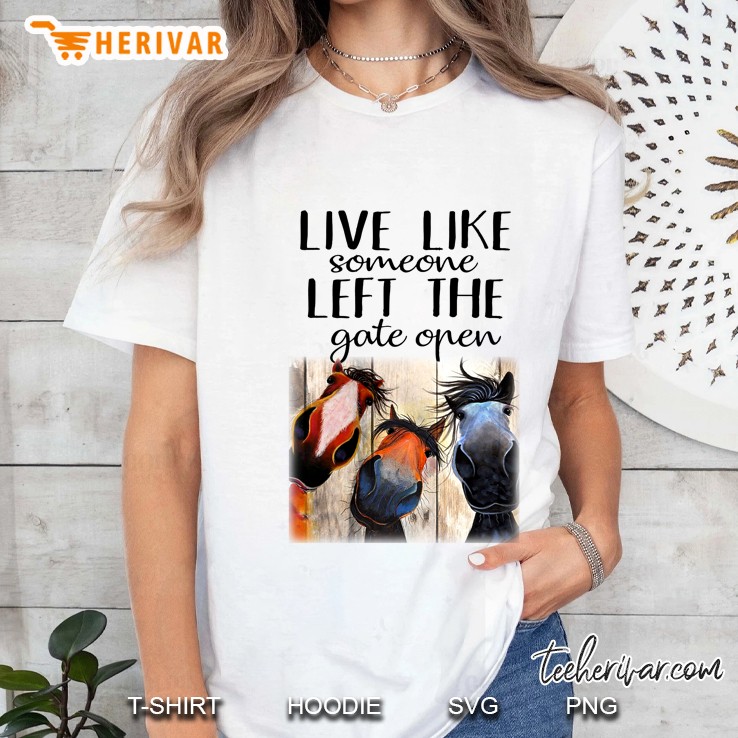 Live Like Somone Left The Gate Open Horse Version Ladies Tee