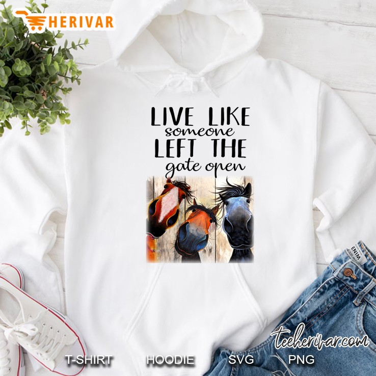 Live Like Somone Left The Gate Open Horse Version Hoodie