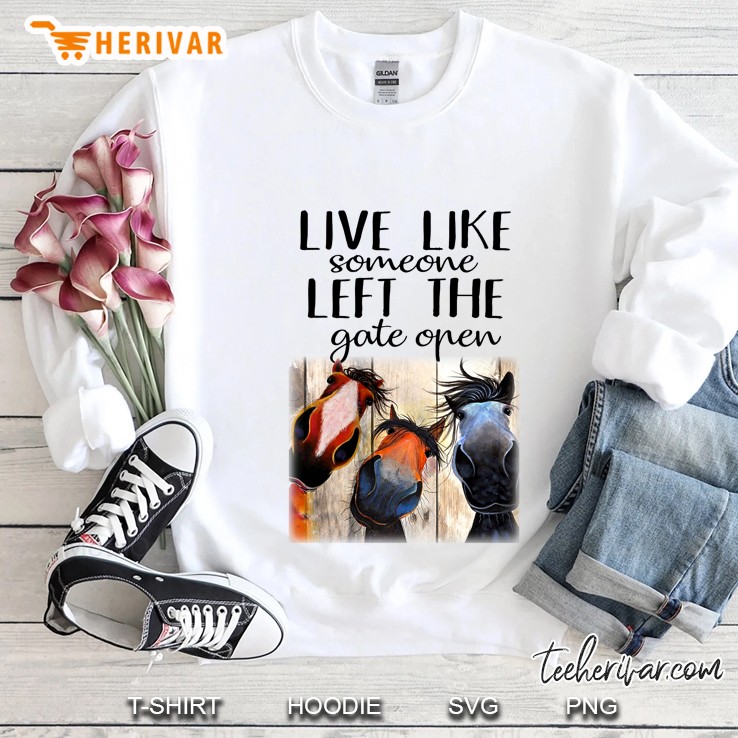 Live Like Somone Left The Gate Open Horse Version Sweatshirt