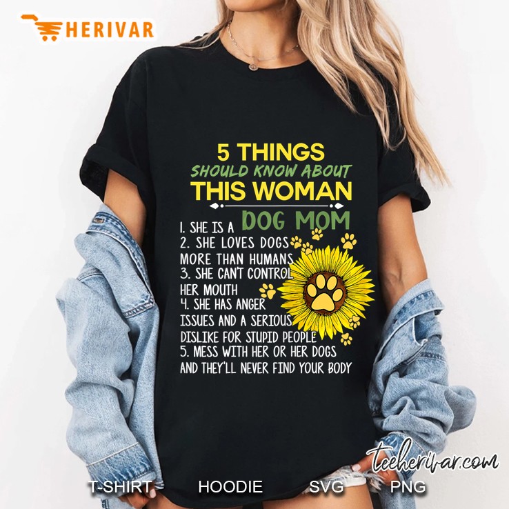 5 Things You Should Know About This Woman 1 She Is A Dog Mom Sunflower Version Ladies Tee