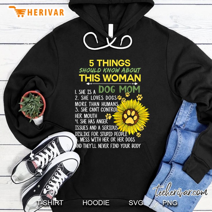 5 Things You Should Know About This Woman 1 She Is A Dog Mom Sunflower Version Hoodie