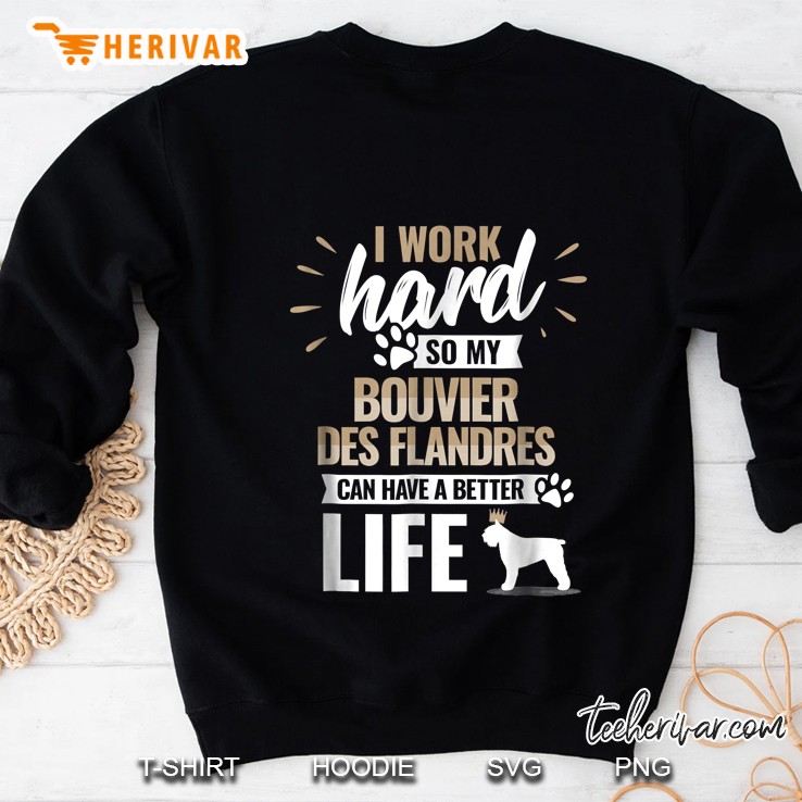 I Work Hard So My Bouvier Des Flandres Can Have A Better Life Sweatshirt