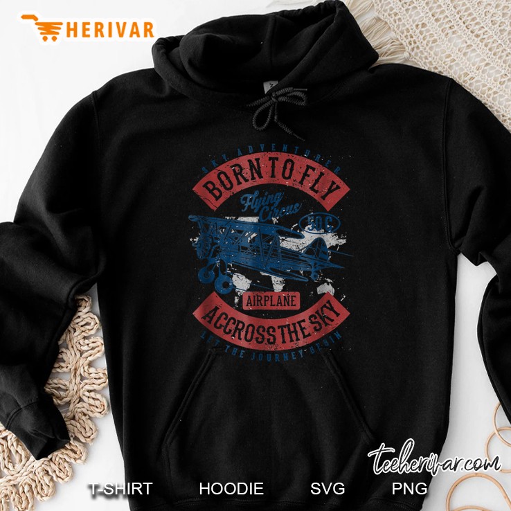 Sky Adventurer Born To Fly Flying Circus 50c Aiplane Accross The Sky Let The Journey Begin Hoodie