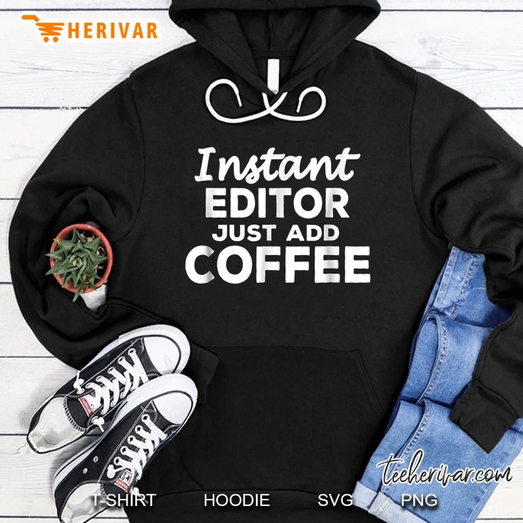 Instant Editor Just Add Coffee Hoodie