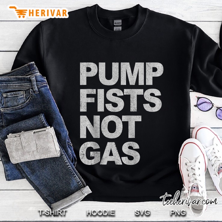 Pump Fists Not Gas Sweatshirt