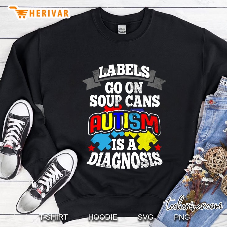 Lebels Go On Soup Cans Autism Is A Diagnosis Sweatshirt