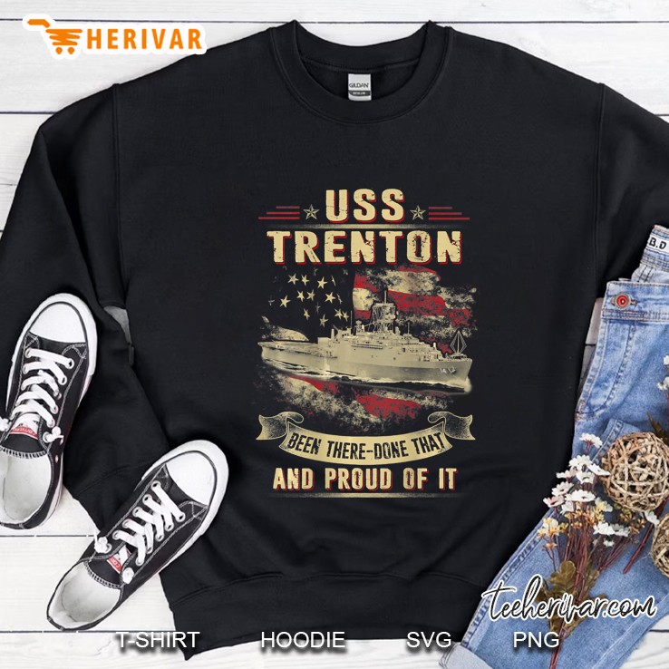 Uss Trenton Been There Done That And Proud Of It Sweatshirt