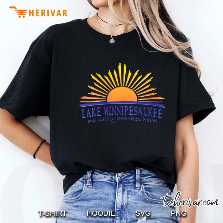 Lake Winnipesaukee No Salty Beaches Here Ladies Tee