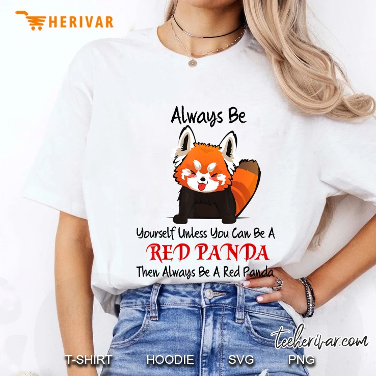 Always Be Yourself Unless You Can Be A Red Panda Then Always Be A Red Panda Ladies Tee