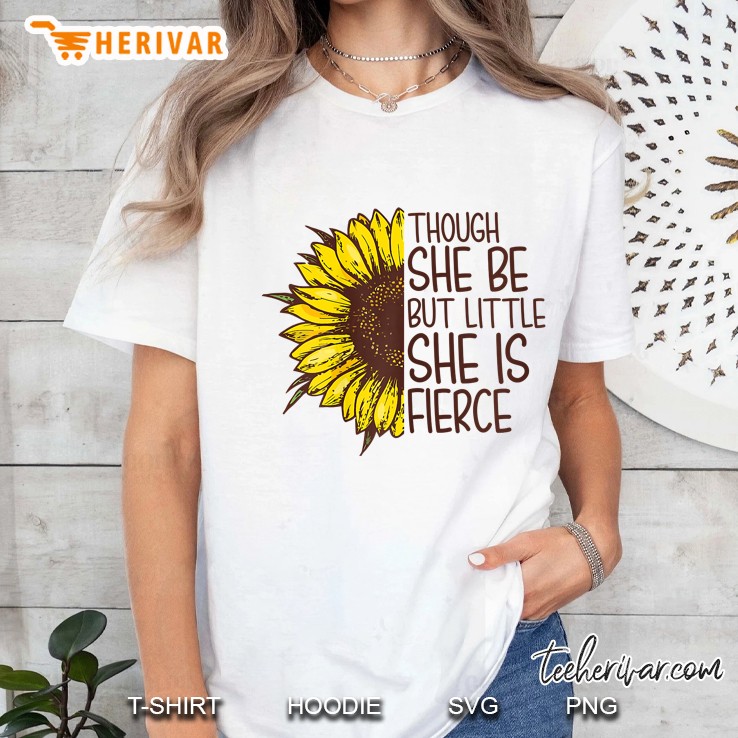 Though She Be But Little She Is Fierce Sunflower Version Ladies Tee