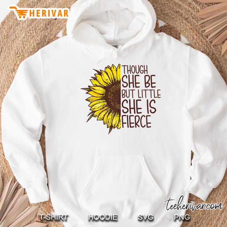 Though She Be But Little She Is Fierce Sunflower Version Hoodie