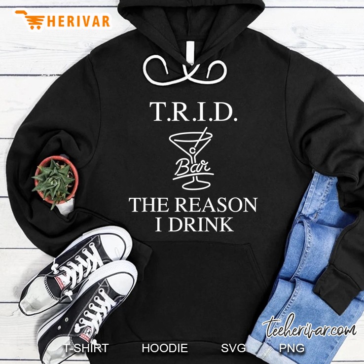Trid The Reason I Drink Bar Cocktail Glass Version Hoodie