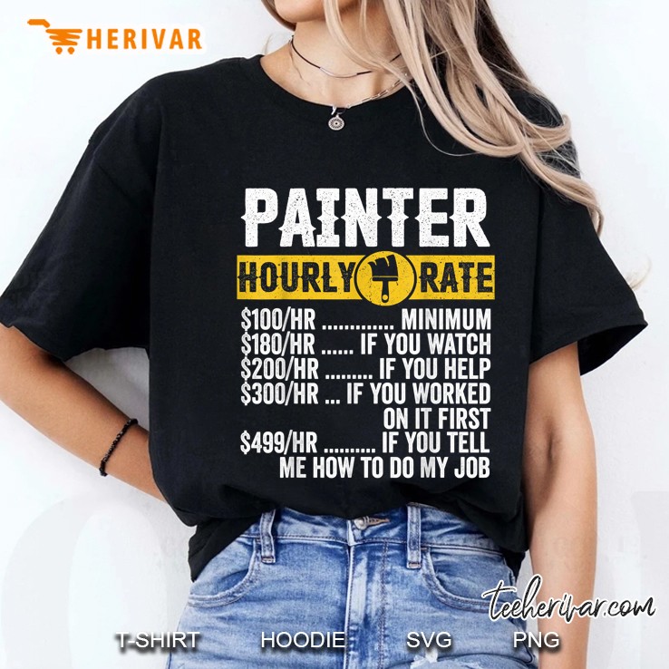 Painter Hourly Rate $100/Hr Minimum $180/Hr If You Watch $ 200/Hr If You Help Ladies Tee