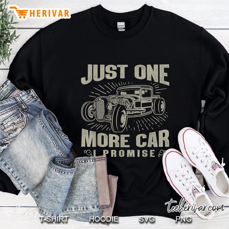 Just One More Car I Promise Hotrod Version Sweatshirt