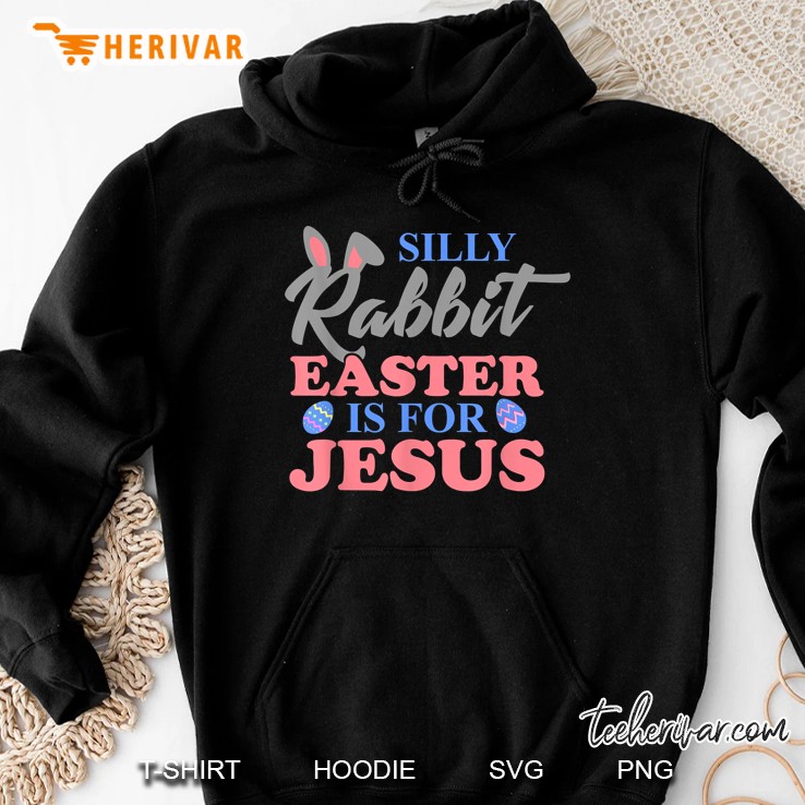 Silly Rabbit Easter Is For Jesus Christian Easter Hoodie