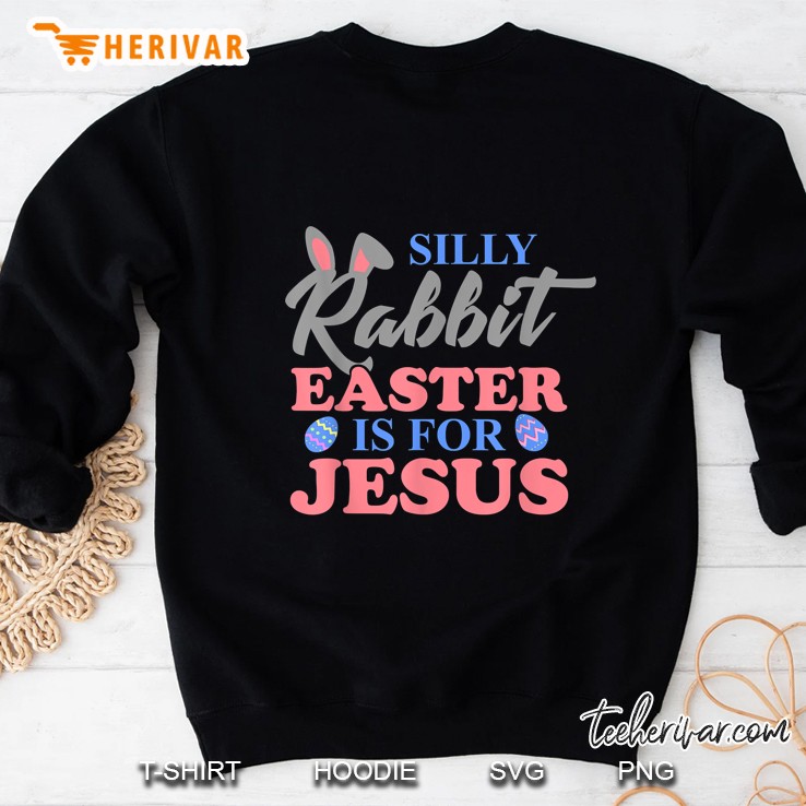 Silly Rabbit Easter Is For Jesus Christian Easter Sweatshirt
