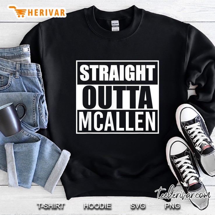 Straight Outta Mcallen Texas Tx State Sweatshirt