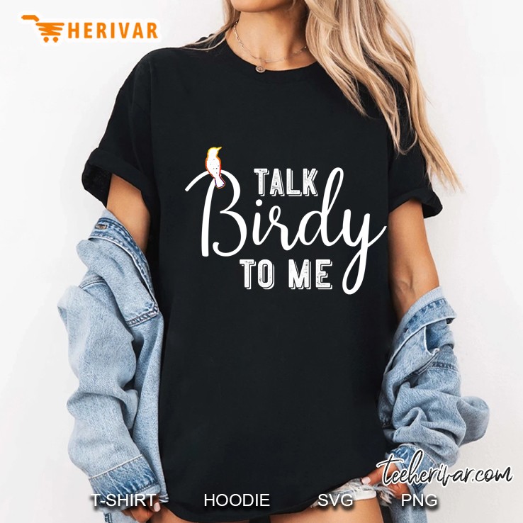 Talk Birdy To Me Bird Watching Birding Sarcastic Ladies Tee