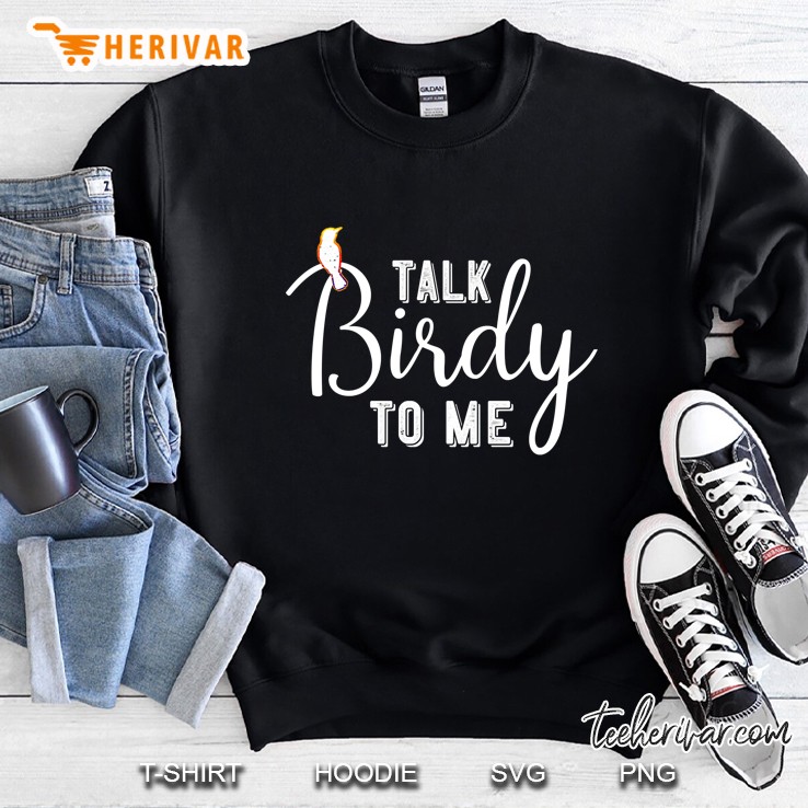 Talk Birdy To Me Bird Watching Birding Sarcastic Sweatshirt