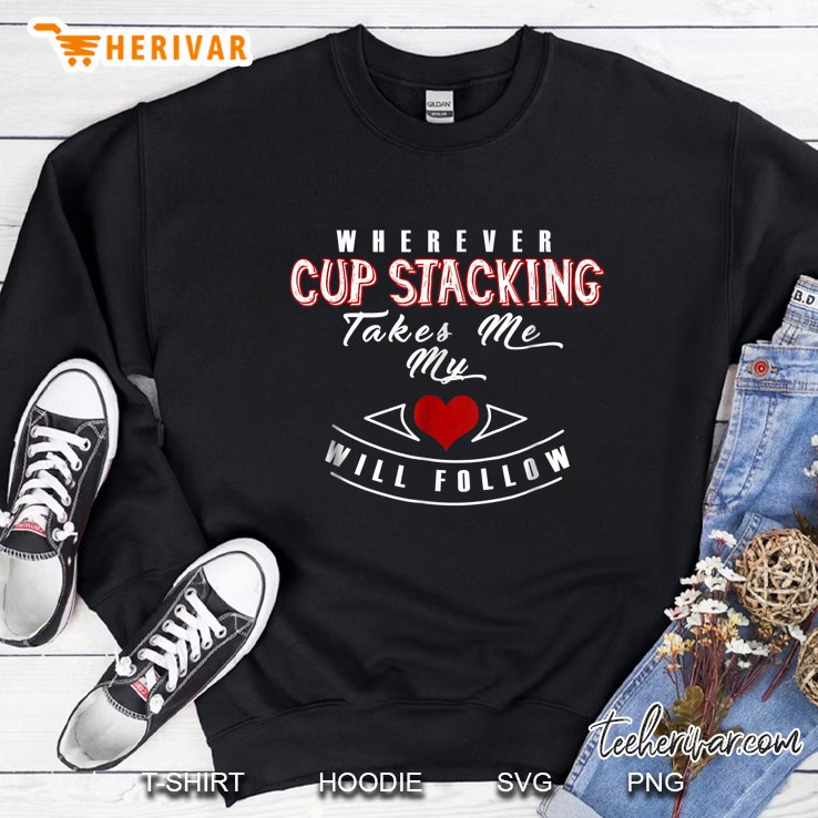 Wherever Cup Stacking Takes Me My Heart Will Follow Sweatshirt
