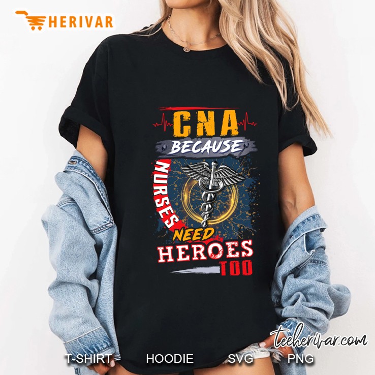 Cna Because Nurse Need Heroes Too Caduceus Version Ladies Tee
