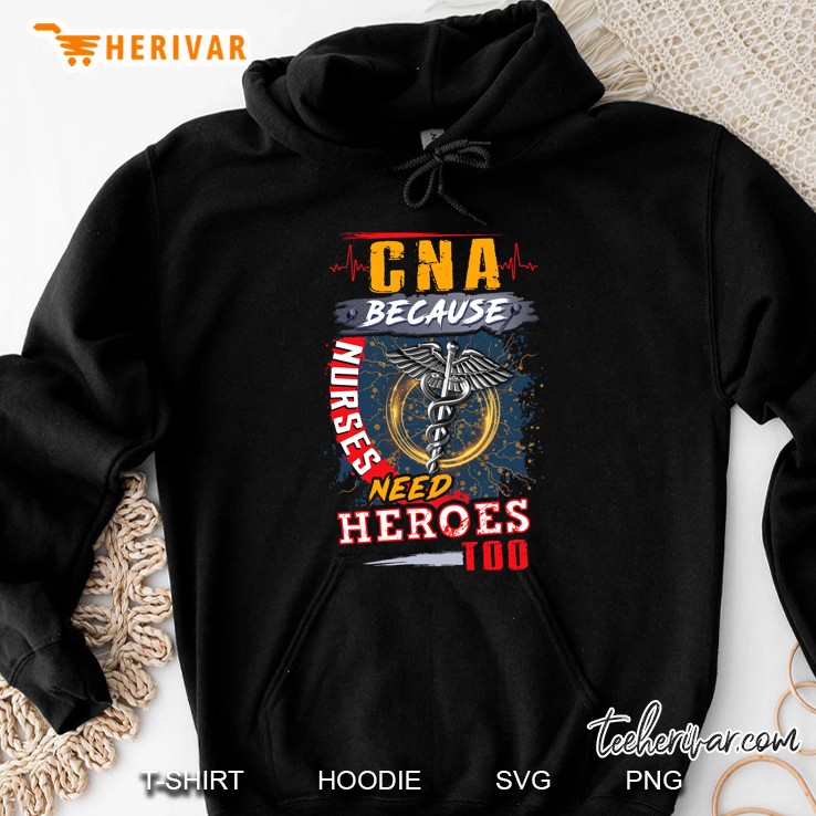 Cna Because Nurse Need Heroes Too Caduceus Version Hoodie