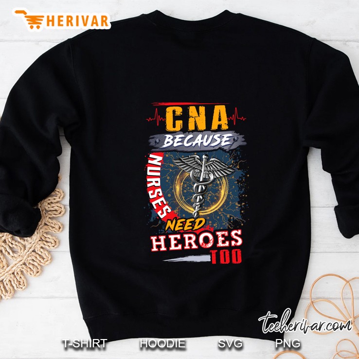 Cna Because Nurse Need Heroes Too Caduceus Version Sweatshirt