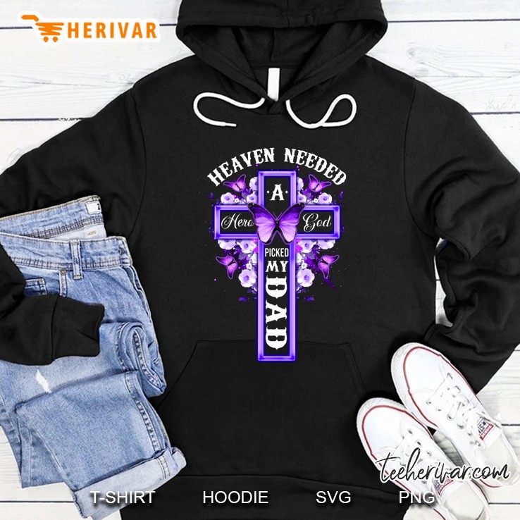 Heaven Needed A Hero God Picked My Dad Cross Version Hoodie