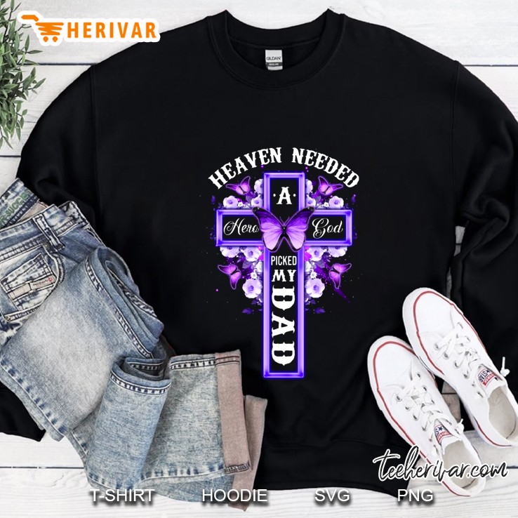 Heaven Needed A Hero God Picked My Dad Cross Version Sweatshirt
