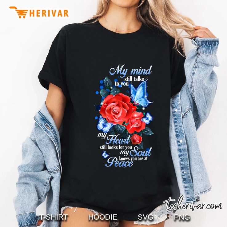 My Mind Still Talks To You My Heart Still Looks For You My Soul Knows You Are At Peace Ladies Tee