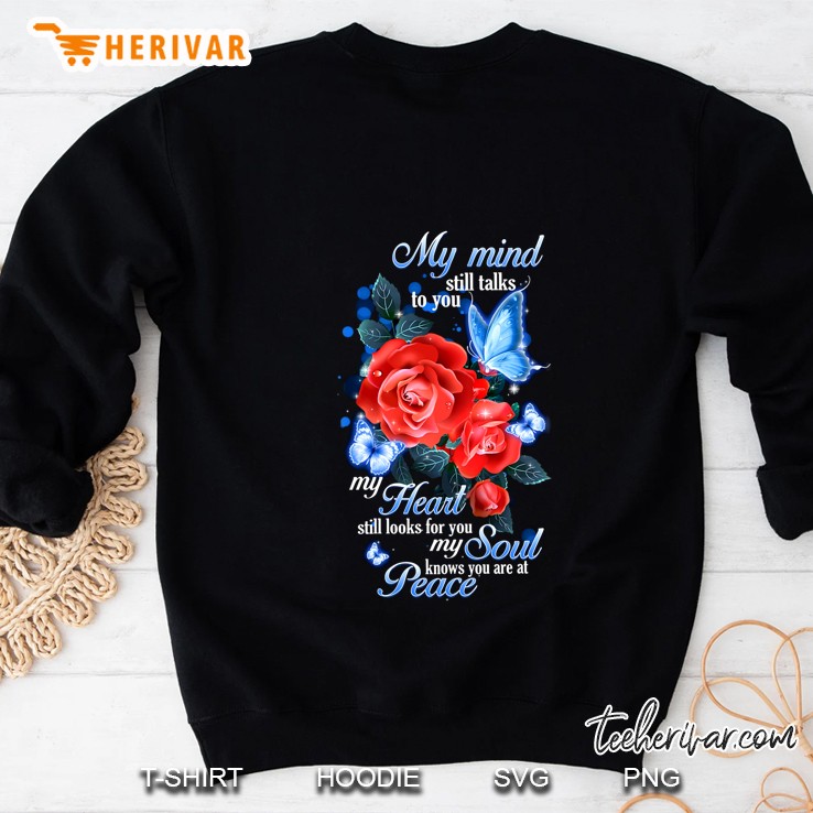 My Mind Still Talks To You My Heart Still Looks For You My Soul Knows You Are At Peace Sweatshirt