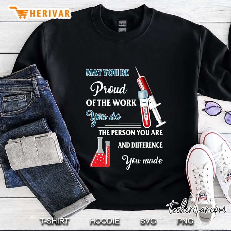 May You Be Proud Of The Work You Do The Person You Are Sweatshirt