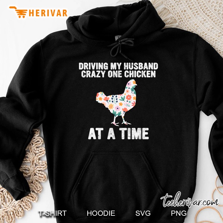 Driving My Husband Crazy One Chicken At A Time Floral Version Hoodie