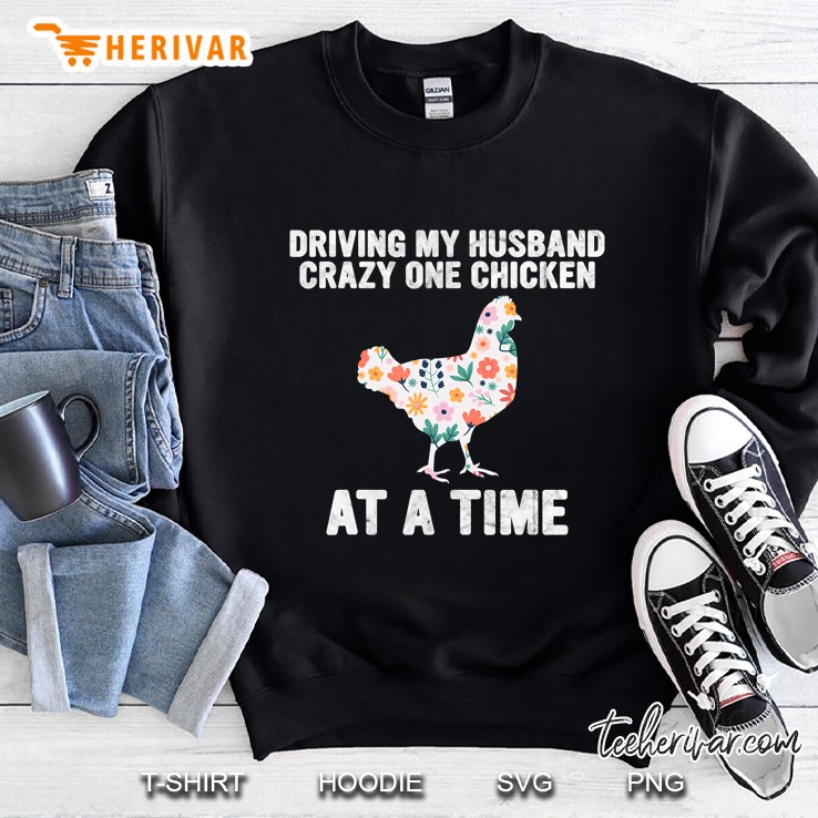 Driving My Husband Crazy One Chicken At A Time Floral Version Sweatshirt